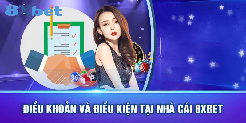 Điều khoản và điều kiện 8xbet – Thông tin bet thủ cần biết! 1 Các điều khoản, điều kiện cụ thể tại 8xbet