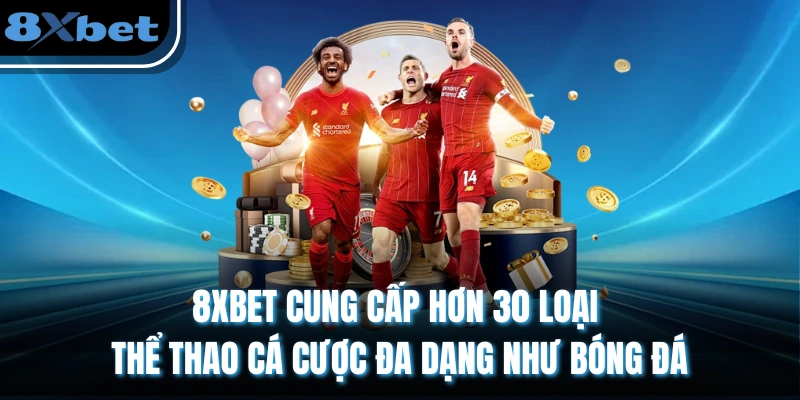 Trang chủ 4 8XBET cung cấp hơn 30 loại thể thao cá cược đa dạng như bóng đá